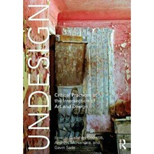 Undesign. Critical Practices at the Intersection of Art and Design, Paperback - *** imagine