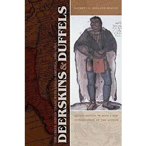 Deerskins and Duffels: The Creek Indian Trade with Anglo-America, 1685-1815, Paperback - Kathryn E. Holland Braund imagine