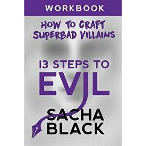 13 Steps to Evil: How to Craft a Superbad Villain Workbook, Paperback - Sacha Black imagine