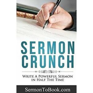 Sermon Crunch: Write a Powerful Sermon in Half the Time, Paperback - Caleb Breakey imagine