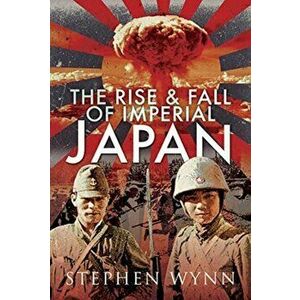 Rise and Fall of Imperial Japan, Hardback - Stephen Wynn imagine