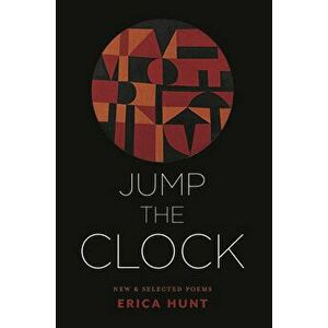 Jump the Clock: New & Selected Poems, Paperback - Erica Hunt imagine