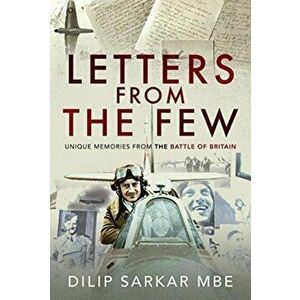 Letters from the Few. Unique Memories from the Battle of Britain, Hardback - Dilip Sarkar MBE imagine