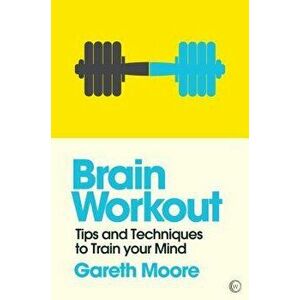 Brain Workout: Tips and Techniques to Train Your Mind, Paperback - Gareth Moore imagine