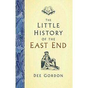Little History of the East End, Hardback - Dee Gordon imagine