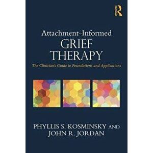 Attachment-Informed Grief Therapy: The Clinician's Guide to Foundations and Applications, Paperback - Phyllis S. Kosminsky imagine