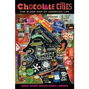 Chocolate Cities: The Black Map of American Life, Paperback - Marcus Anthony Hunter imagine