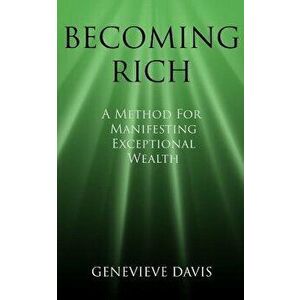 Becoming Rich: A Method for Manifesting Exceptional Wealth, Paperback - Genevieve Davis imagine