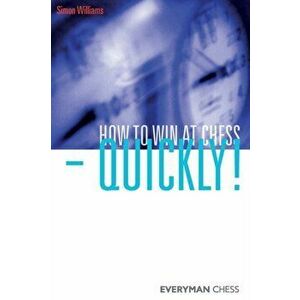 How to Win at Chess - Quickly!, Paperback - Simon Williams imagine