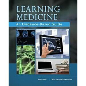 Learning Medicine: An Evidence-Based Guide, Paperback - Dr Peter Wei imagine