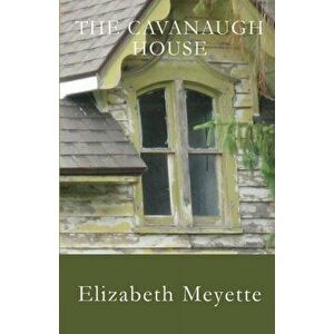 The Cavanaugh House, Paperback - Elizabeth Meyette imagine