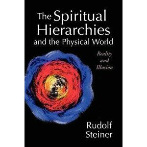The Spiritual Hierarchies and the Physical World: Reality and Illusion, Paperback - Rudolf Steiner imagine