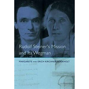 Rudolf Steiner's Mission and Ita Wegman, Paperback - Margarete Kirchner-Bockholt imagine