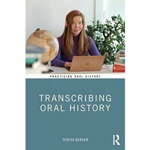 Transcribing Oral History, Paperback - Teresa Bergen imagine