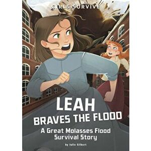 Leah Braves the Flood: A Great Molasses Flood Survival Story, Paperback - Julie Gilbert imagine
