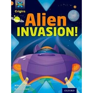 Project X Origins: Orange Book Band, Oxford Level 6: Invasion: Alien Invasion!, Paperback - Mike Brownlow imagine