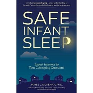 Safe Infant Sleep: Expert Answers to Your Cosleeping Questions, Paperback - James J. McKenna imagine
