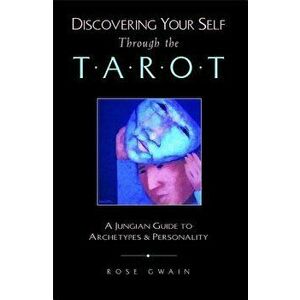 Discovering Your Self Through the Tarot: A Jungian Guide to Archetypes and Personality, Paperback - Rose Gwain imagine