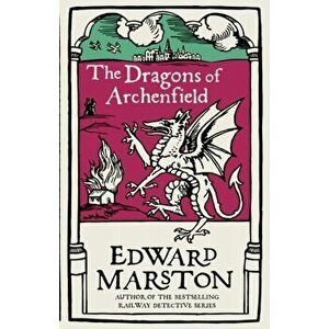 Dragons of Archenfield. An action-packed medieval mystery from the bestselling author, Paperback - Edward Marston imagine