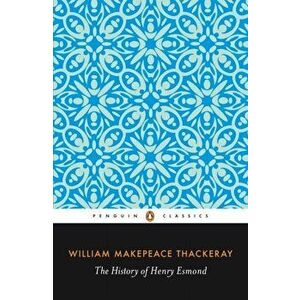 The History of Henry Esmond, Paperback - William Thackeray imagine