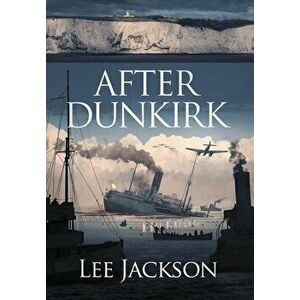 After Dunkirk, Hardcover - Lee Jackson imagine