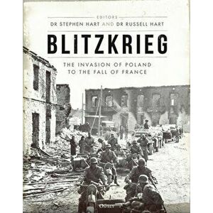 Blitzkrieg: The Invasion of Poland to the Fall of France, Hardcover - Stephen A. Hart imagine