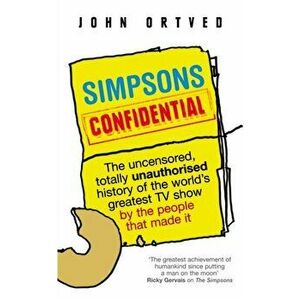 Simpsons Confidential. The uncensored, totally unauthorised history of the world's greatest TV show by the people that made it, Paperback - John (Auth imagine