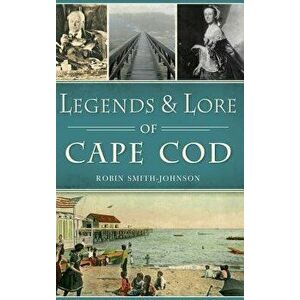 Legends & Lore of Cape Cod, Hardcover - Robin Smith-Johnson imagine