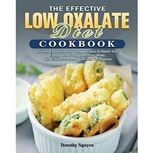 The Effective Low Oxalate Diet Cookbook: Verified, Effortless and Tasty Recipes to Boost Your Energy and Strengthen Your Body with Evidence-Based Tips imagine