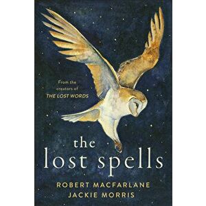The Lost Spells, Hardcover - Robert MacFarlane imagine