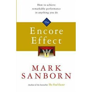 Encore Effect, Paperback - Mark Sanborn imagine