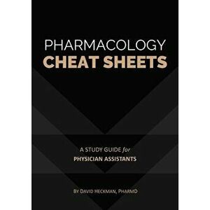 Pharmacology Cheat Sheets: A Study Guide for Physician Assistants, Paperback - David Heckman imagine