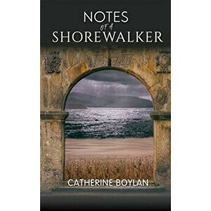 Notes of a Shorewalker, Paperback - Catherine Boylan imagine