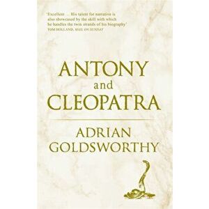 Antony and Cleopatra, Paperback - Adrian Goldsworthy imagine