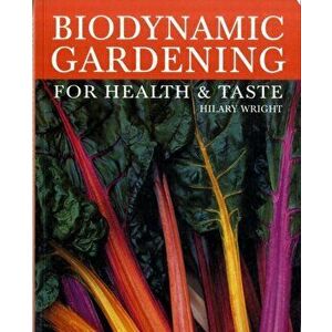 Biodynamic Gardening. For Health and Taste, Paperback - Hilary Wright imagine