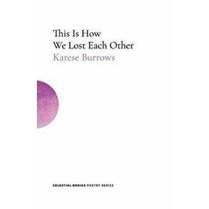 This Is How We Lost Each Other, Paperback - Karese Burrows imagine