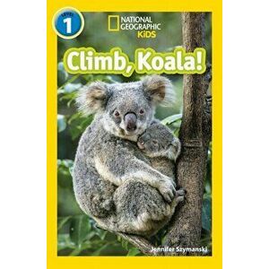 Climb, Koala!. Level 1, Paperback - National Geographic Kids imagine