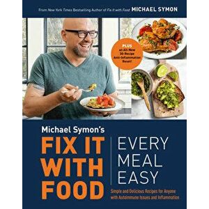 Fix It with Food: Every Meal Easy: Simple and Delicious Recipes for Anyone with Autoimmune Issues and Inflammation: A Cookbook - Michael Symon imagine
