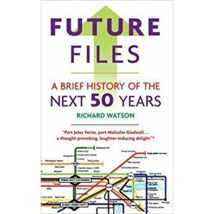 Future Files. A Brief History of the Next 50 Years, Paperback - Richard Watson imagine