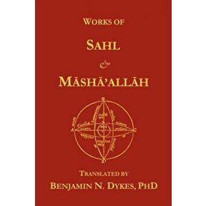 Works of Sahl & Masha'allah, Paperback - Benjamin N. Dykes imagine