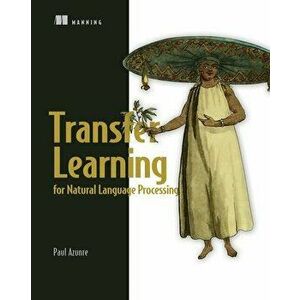 Transfer Learning for Natural Language Processing, Paperback - Paul Azunre imagine