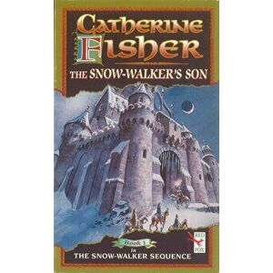 The Snow-Walker's Son, Paperback - Catherine Fisher imagine