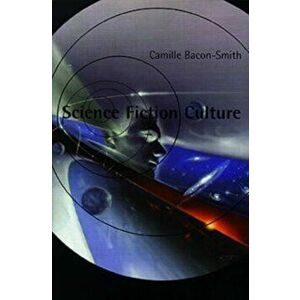 Science Fiction Culture, Paperback - Camille Bacon-Smith imagine