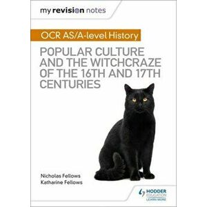 My Revision Notes: OCR A-level History: Popular Culture and the Witchcraze of the 16th and 17th Centuries, Paperback - Nicholas Fellows imagine