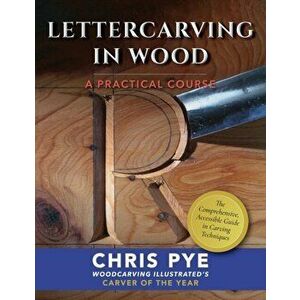 Lettercarving in Wood: A Practical Course, Paperback - Chris Pye imagine