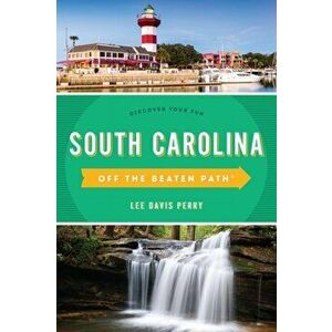 South Carolina Off the Beaten Path(r): Discover Your Fun, Paperback - Lee Davis Perry imagine