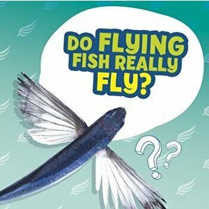 Do Flying Fish Really Fly?, Hardback - Ellen Labrecque imagine