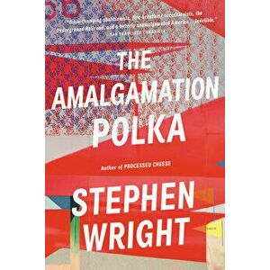 The Amalgamation Polka, Paperback - Stephen Wright imagine