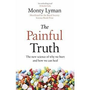 Painful Truth. The new science of why we hurt and how we can heal, Hardback - Monty Lyman imagine