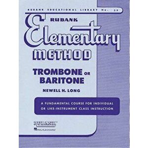 Rubank Elementary Method: Trombone or Baritone, Paperback - Newell H. Long imagine